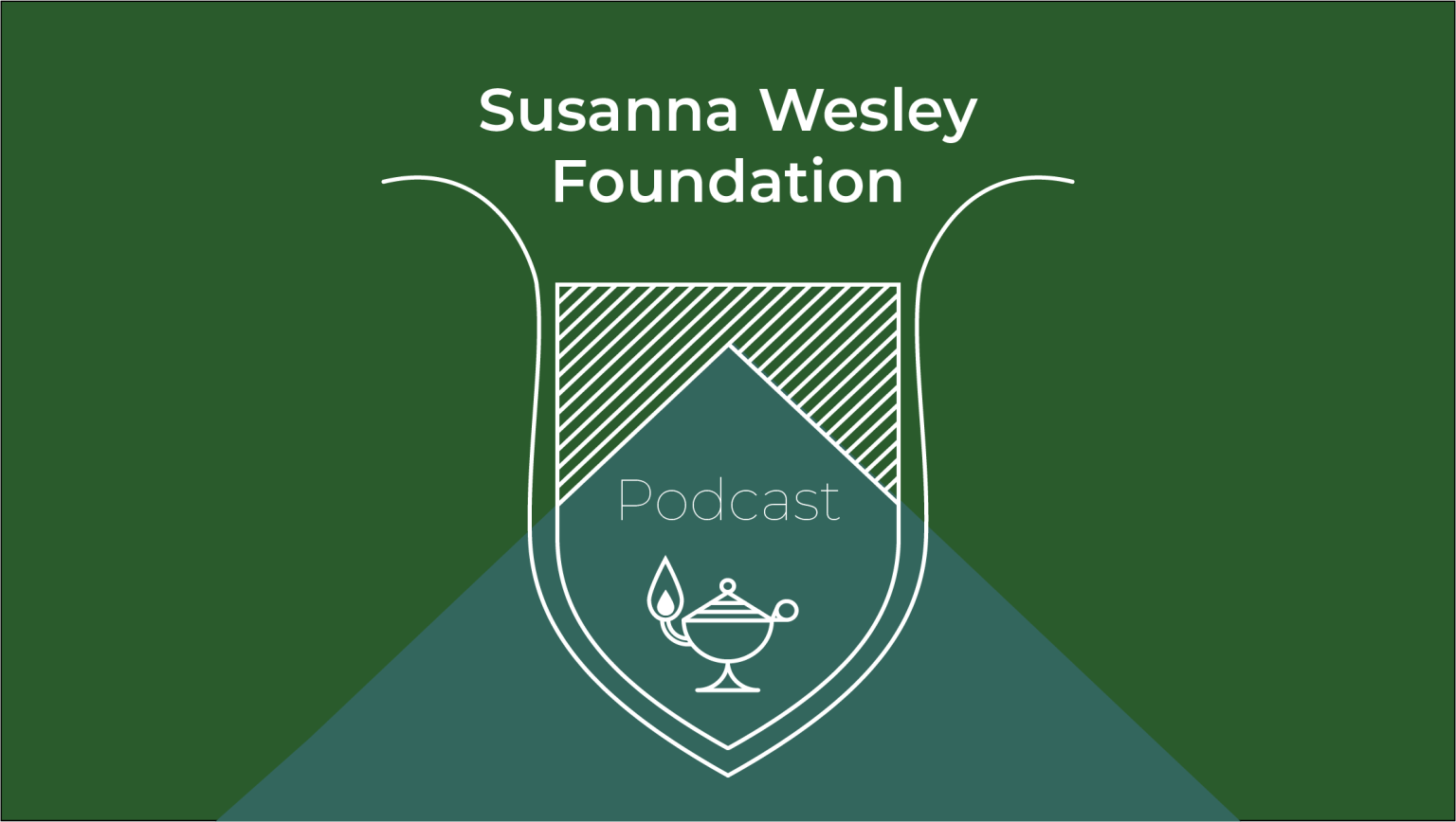 Graphic, reads 'Susanna Wesley Foundation podcast'